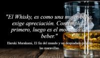 El Whisky, es como una mujer bella, exige apreciacin. Contmplalo primero, luego es el momento de beber.